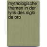 Mythologische Themen in Der Lyrik Des Siglo De Oro by Karin Alperth
