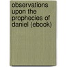Observations Upon the Prophecies of Daniel (Ebook) door Isaac Newton