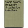 Oracle Solaris 10 System Virtualization Essentials door Jeffrey Savit