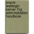 Oracle Weblogic Server 11G Administration Handbook