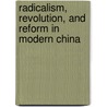 Radicalism, Revolution, and Reform in Modern China door Robert B. Marks