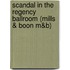Scandal in the Regency Ballroom (Mills & Boon M&B)