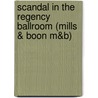 Scandal in the Regency Ballroom (Mills & Boon M&B) door Louise Allen