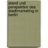 Stand Und Perspektive Des Stadtmarketing in Berlin