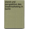 Stand Und Perspektive Des Stadtmarketing in Berlin by Manuel Dillinger