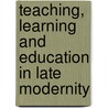 Teaching, Learning and Education in Late Modernity door Peter Jarvis