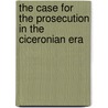 The Case for the Prosecution in the Ciceronian Era door Michael C. Alexander