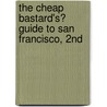 The Cheap Bastard's� Guide to San Francisco, 2Nd by Lauren Markham