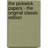 The Pickwick Papers - the Original Classic Edition door Charles Dickens