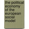 The Political Economy of the European Social Model by Philip B. B Whyman