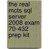 The Real Mcts Sql Server 2008 Exam 70-432 Prep Kit door Valentine Boiarkine