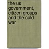 The Us Government, Citizen Groups and the Cold War door Wilford