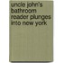 Uncle John's Bathroom Reader Plunges Into New York