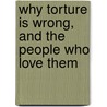 Why Torture Is Wrong, and the People Who Love Them door Durang Christo