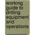 Working Guide to Drilling Equipment and Operations