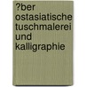 �Ber Ostasiatische Tuschmalerei Und Kalligraphie by Wolfgang Ruttkowski