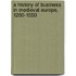 A History of Business in Medieval Europe, 1200-1550