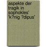 Aspekte Der Tragik in Sophokles' 'k�Nig �Dipus' door Oliver Haller