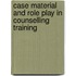 Case Material and Role Play in Counselling Training