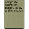 Composite Structures, Design, Safety and Innovation door Dr Bjorn F. Backman