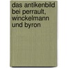 Das Antikenbild Bei Perrault, Winckelmann Und Byron door Thomas Bednarz