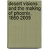 Desert Visions and the Making of Phoenix, 1860-2009