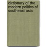 Dictionary of the Modern Politics of Southeast Asia by Michael Leifer