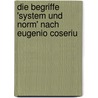 Die Begriffe 'system Und Norm' Nach Eugenio Coseriu by Astrid Schaumberger