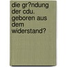 Die Gr�Ndung Der Cdu. Geboren Aus Dem Widerstand? door Markus Horeld