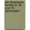 Die Literarische Familie Im 18. Und 19. Jahrhundert by Judith Blum