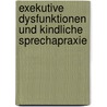 Exekutive Dysfunktionen Und Kindliche Sprechapraxie door Sinikka F�llner