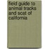 Field Guide to Animal Tracks and Scat of California