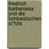 Friedrich Barbarossa Und Die Lombardischen St�Dte