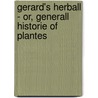Gerard's Herball - Or, Generall Historie of Plantes door John Gerard