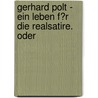 Gerhard Polt - Ein Leben F�R Die Realsatire. Oder door Manfred Sailer