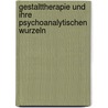 Gestalttherapie Und Ihre Psychoanalytischen Wurzeln door Iris Hackermeier