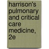Harrison's Pulmonary and Critical Care Medicine, 2E door Joseph Loscalzo