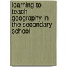 Learning to Teach Geography in the Secondary School by David Lambert