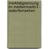 Marktabgrenzung Im Medienmarkt Ii - Radio/fernsehen door Thomas Grohmann