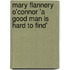 Mary Flannery O'Connor 'a Good Man Is Hard to Find'