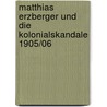 Matthias Erzberger Und Die Kolonialskandale 1905/06 door Helmut Haug