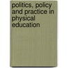 Politics, Policy and Practice in Physical Education door John Evans