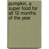 Pumpkin, a Super Food for All 12 Months of the Year by Deedee Stovel