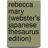 Rebecca Mary (Webster's Japanese Thesaurus Edition) door Icon Group International