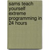 Sams Teach Yourself Extreme Programming in 24 Hours door Stewart Baird