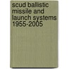 Scud Ballistic Missile and Launch Systems 1955-2005 door Steven Zaloga