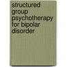 Structured Group Psychotherapy for Bipolar Disorder door Mark S. Bauer
