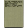 Struktur�Nderungen Der Schweizer Banken 1980-2000 by Reto Reichenbach
