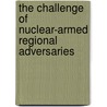 The Challenge of Nuclear-Armed Regional Adversaries by Lowell H. Schwartz