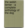 The Welsh Terrier - a Complete Anthology of the Dog door Authors Various